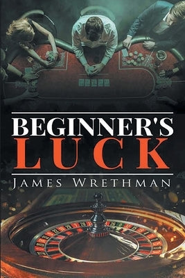 Beginner's Luck by Wrethman, James