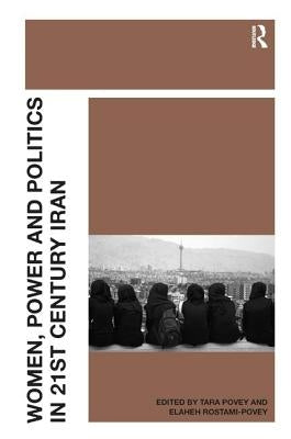 Women, Power and Politics in 21st Century Iran by Povey, Tara