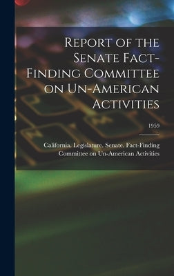 Report of the Senate Fact-Finding Committee on Un-American Activities; 1959 by California Legislature Senate Fact