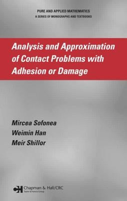 Analysis and Approximation of Contact Problems with Adhesion or Damage by Sofonea, Mircea