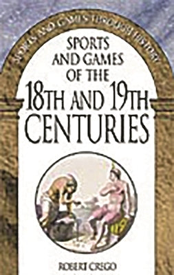 Sports and Games of the 18th and 19th Centuries by Crego, Robert