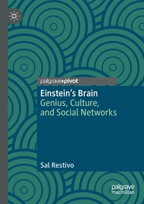 Einstein's Brain: Genius, Culture, and Social Networks by Restivo, Sal