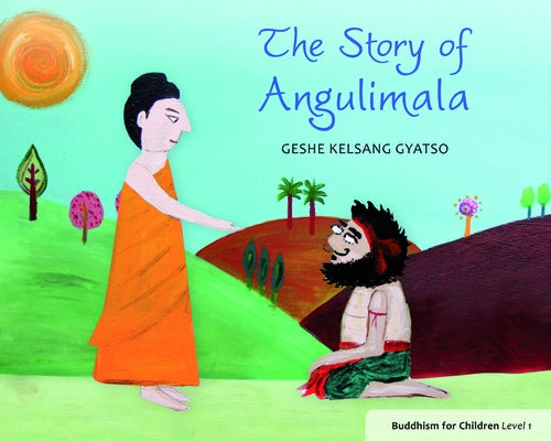 The Story of Angulimala: Buddhism for Children Level 1 by Gyatso, Geshe Kelsang
