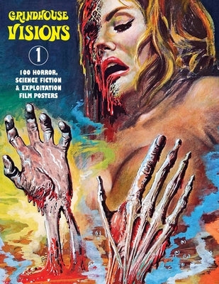 Grindhouse Visions 1: 100 Horror, Science Fiction & Exploitation Film Posters by Janus, G. H.