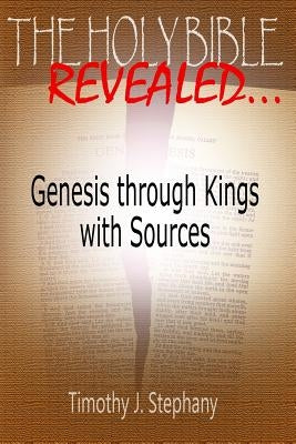 The Holy Bible Revealed: Genesis through Kings with Sources: [Full-Color Edition] by Stephany, Timothy J.