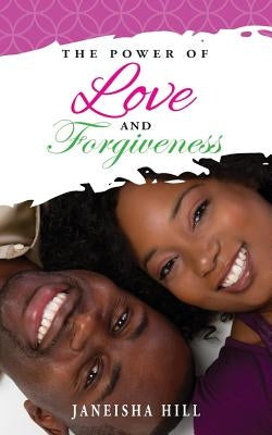The Power of Love and Forgiveness by Hill, Janeisha
