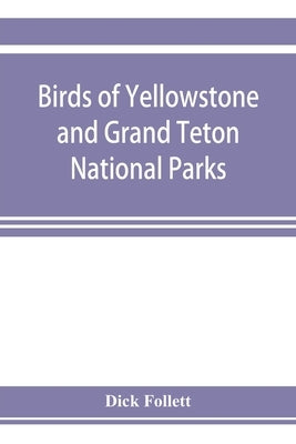 Birds of Yellowstone and Grand Teton National Parks by Follett, Dick