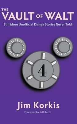 The Vault of Walt: Volume 4: Still More Unofficial Disney Stories Never Told by Korkis, Jim