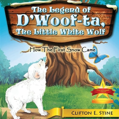 The Legend of d'Woofta, the Little White Wolf: How the First Snow Came by Stine, Clifton E.
