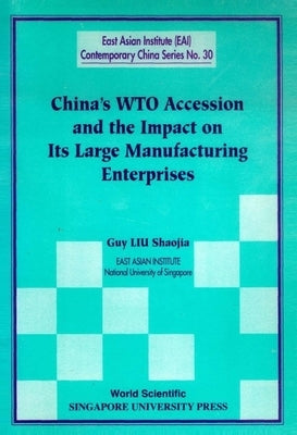 China's Wto Accession and the Impact on Its Large Manufacturing Enterprises by Liu, Guy Shaojia