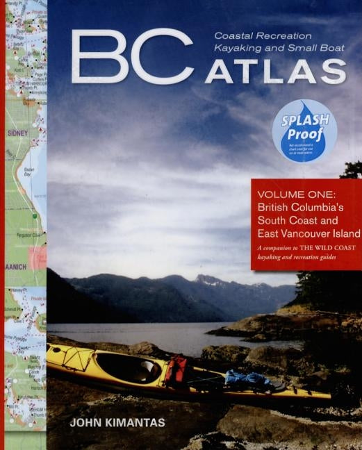 BC Coastal Recreation Kayaking and Small Boat Atlas: British Columbia's South Coast and East Vancouver Island by Kimantas, John