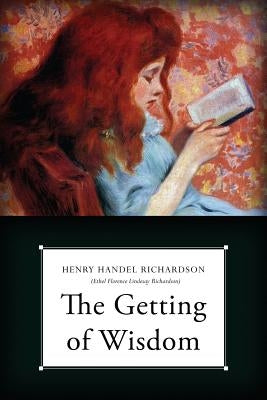 The Getting of Wisdom by Richardson, Henry Handel
