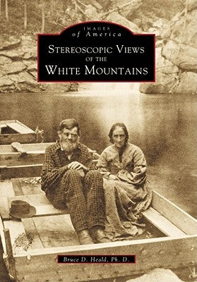 Stereoscopic Views of the White Mountains by Heald Ph. D., Bruce D.