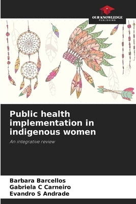 Public health implementation in indigenous women by Barcellos, Barbara