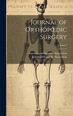 Journal of Orthopoedic Surgery; Volume 2 by American Orthopaedic Association
