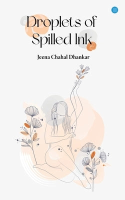 Droplets of Spilled Ink by 'Chahal' Dhankar, Jeena