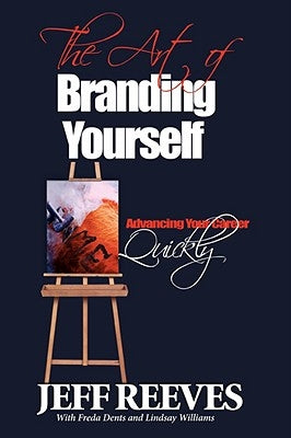The Art of Branding: How to Advance Your Career Quickly by Reeves, Jeff