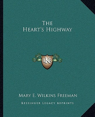The Heart's Highway by Freeman, Mary E. Wilkins