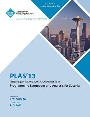 PLAS 13 Proceedings of the 2013 ACM SIGPLAN Workshop on Programming Languages and Analysis for Security by Plas 13 Conference Committee