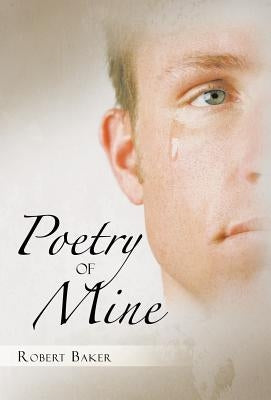 Poetry of Mine by Baker, Robert