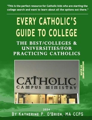 Every Catholic's Guide to College, 2024: The Best Colleges & Universities for Practicing Catholics by O'Brien, Katherine Patrick