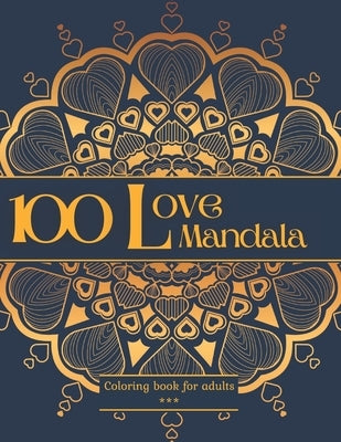 100 Love Mandala Coloring book for adults: 100 Beautiful Romantic drawings to color. Stress relieving elegant patterns in Love theme. Varied level of by Mandala, Mimi-En-G