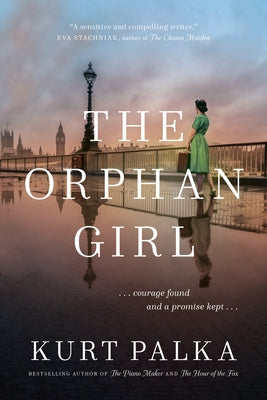 The Orphan Girl: A WWII Novel of Courage Found and a Promise Kept by Palka, Kurt