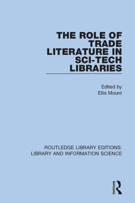 The Role of Trade Literature in Sci-Tech Libraries by Mount, Ellis