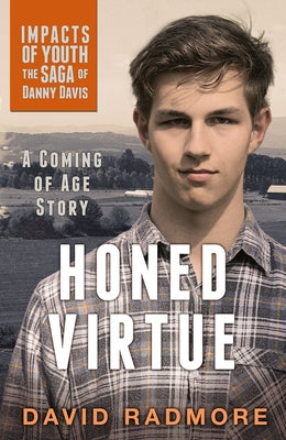 Honed Virtue, a Coming of Age Story: Impacts of Youth by Radmore, David