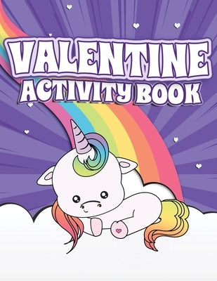 Valentine Activity Book: Fun Activity Workbook for Kids Ages 2-6 featuring Unicorns, Rainbows & Sweet Treats Coloring Pages, Dot to Dot, Letter by Creative, Lively Hive