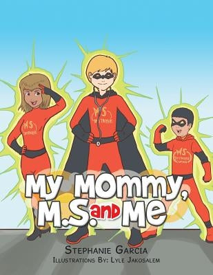My Mommy, MS, and Me by Garcia, Stephanie