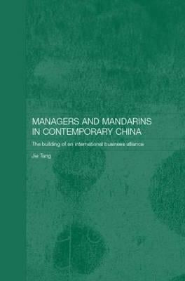 Managers and Mandarins in Contemporary China: The Building of an International Business by Jie, Tang