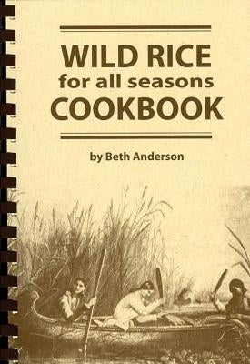 Wild Rice for All Seasons Cookbook by Anderson, Beth