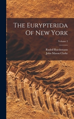 The Eurypterida Of New York; Volume 2 by Clarke, John Mason