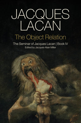 The Object Relation: The Seminar of Jacques Lacan, Book IV by Lacan, Jacques
