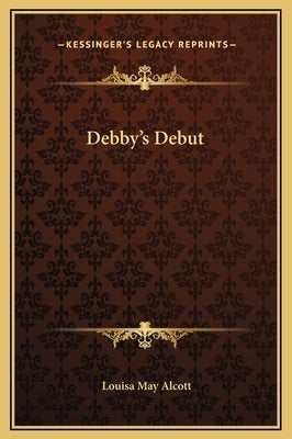 Debby's Debut by Alcott, Louisa May