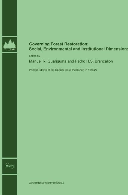 Governing Forest Restoration: Social, Environmental and Institutional Dimensions by Guariguata, Manuel R.