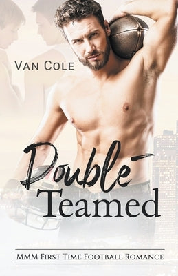 Double-Teamed: MMM First Time Football Romance by Cole, Van