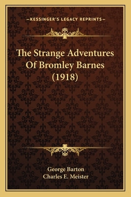 The Strange Adventures Of Bromley Barnes (1918) by Barton, George