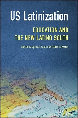 Us Latinization: Education and the New Latino South by Salas, Spencer