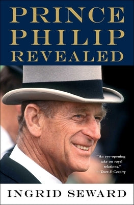 Prince Philip Revealed by Seward, Ingrid