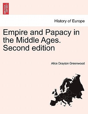 Empire and Papacy in the Middle Ages. Second Edition by Greenwood, Alice Drayton