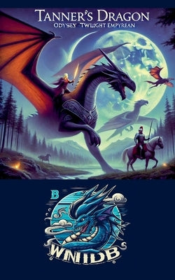 Tanner's Dragon Odyssey: Twilight Empyrean by B, Windy
