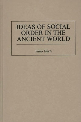Ideas of Social Order in the Ancient World by Harle, Vilho