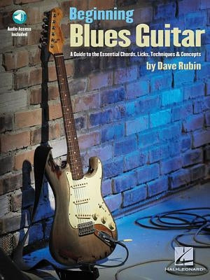 Beginning Blues Guitar: A Guide to the Essential Chords, Licks, Techniques & Concepts (Bk/Online Audio) [With CD] by Rubin, Dave
