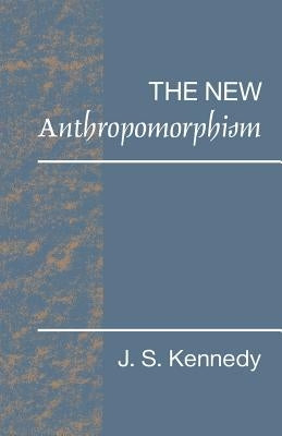 The New Anthropomorphism by Kennedy, John S.