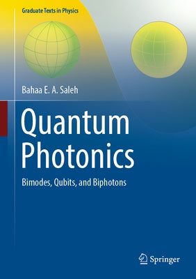 Quantum Photonics: Bimodes, Qubits, and Biphotons by Saleh, Bahaa E. a.