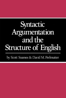 Syntactic Argumentation and the Structure of English by Soames, Scott