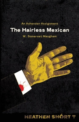 The Hairless Mexican (Heathen Short) by Maugham, W. Somerset