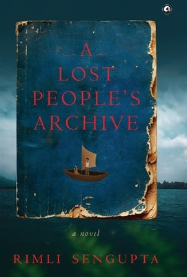 A Lost People's Archive by SenGupta, Rimli